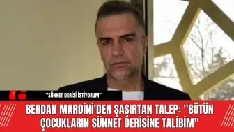 Berdan Mardini'den Şaşırtan Talep:  Sünnet Derisine Talibim