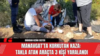 Manavgat’ta Korkutan Kaza: Takla Atan Araçta 3 Kişi Yaralandı