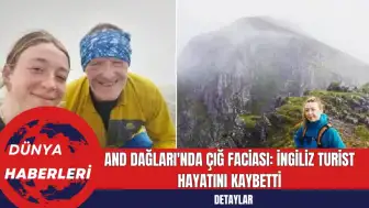 And Dağları'nda Çığ Faciası: İngiliz Turist Hayatını Kaybetti