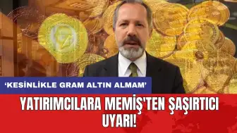 Yatırımcılara Memiş'ten şaşırtıcı uyarı: ‘Kesinlikle gram altın almam’