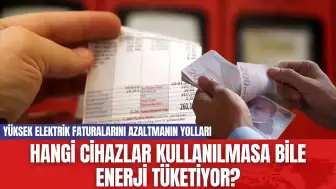 Hangi Cihazlar Kullanılmasa Bile Enerji Tüketiyor?