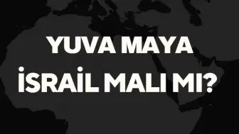 Yuva Maya İsrail Malı Mı? Yuva Maya'nın Kökeni ve Üretim Detayları