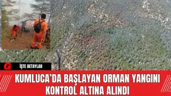 Kumluca’da Başlayan Orman Yangını Kontrol Altına Alındı