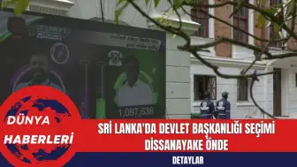 Sri Lanka'da Devlet Başkanlığı Seçimi: Dissanayake Önde