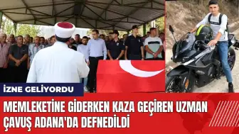 Memleketine giderken kaza geçiren uzman çavuş Adana'da defnedildi