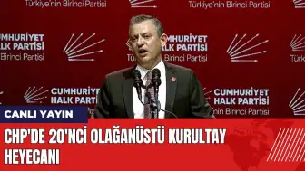 CHP'de 20'nci Olağanüstü Kurultay heyecanı