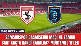 Samsunspor Başakşehir Maçı Ne Zaman Saat Kaçta Hangi Kanalda?