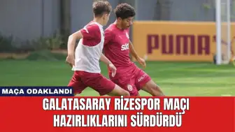 Galatasaray Rizespor Maçı Hazırlıklarını Sürdürdü