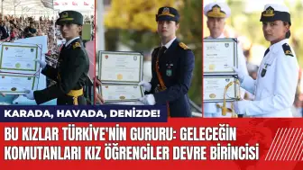 Bu kızlar Türkiye'nin gururu: Geleceğin komutanları kız öğrenciler devre birincisi