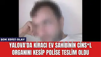 Yalova'da Kiracı Ev Sahibinin Cins*l Organını Kesip Polise Teslim Oldu