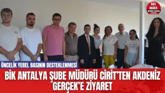 BİK Antalya Şube Müdürü Cirit’ten Akdeniz Gerçek’e Ziyaret