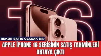 Apple iPhone 16 Serisinin Satış Tahminleri Ortaya Çıktı