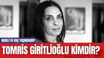 Tomris Giritlioğlu Kimdir? Nereli ve Kaç Yaşındadır?