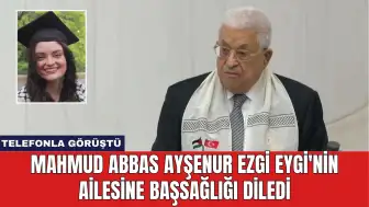 Mahmud Abbas Ayşenur Ezgi Eygi'nin Ailesine Başsağlığı Diledi