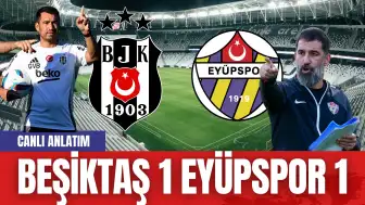 Beşiktaş – Eyüpspor Maçı Canlı Anlatım