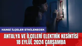 Antalya ve ilçeleri elektrik kesintisi 18 Eylül 2024 Çarşamba