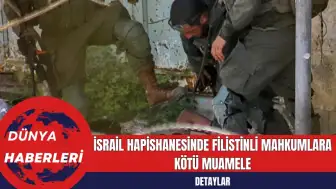 İsrail Hapishanesinde Filistinli Mahkumlara Kötü Muamele