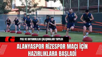 Alanyaspor, Rizespor Maçı İçin Hazırlıklara Başladı