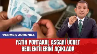 Fatih Portakal asgari ücret beklentilerini açıkladı! 'Vermek zorunda'