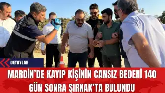 Mardin’de Kayıp Kişinin Cansız Bedeni 140 Gün Sonra Şırnak’ta Bulundu