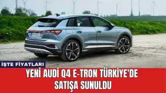 Yeni Audi Q4 e-tron Türkiye'de Satışa Sunuldu: İşte Fiyatları