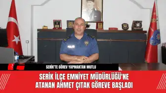 Serik İlçe Emniyet Müdürlüğü'ne Atanan Ahmet Çıtak Göreve Başladı