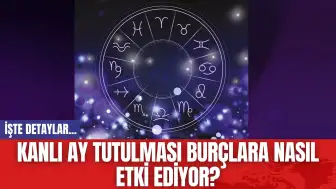 Kanlı ay tutulması burçlara nasıl etki ediyor? İşte detaylar...