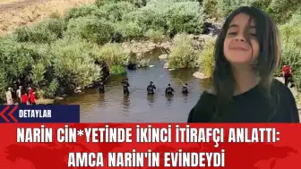 Narin Cin*yetinde İkinci İtirafçı Anlattı: Amca Narin'in Evindeydi