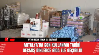 Antalya’da Son Kullanma Tarihi Geçmiş Binlerce Gıda Ele Geçirildi