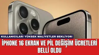 iPhone 16 Ekran ve Pil Değişim Ücretleri Belli Oldu