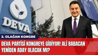 DEVA Partisi kongreye gidiyor! Ali Babacan yeniden aday olacak mı?