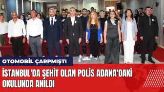 İstanbul'da şehit olan polis Adana'daki okulunda anıldı