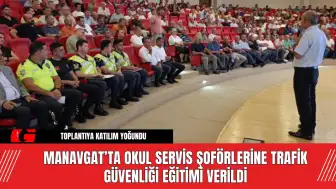 Manavgat’ta Okul Servis Şoförlerine Trafik Güvenliği Eğitimi Verildi