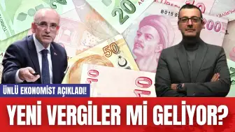 Ünlü Ekonomist Açıkladı! Yeni Vergiler mi Geliyor?