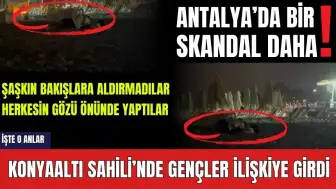 Antalya'da skandal! Konyaaltı'nda genç çift herkesin önünde ilişkiye girdi