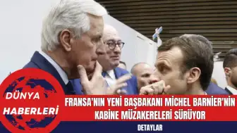 Fransa Yeni Başbakanı Michel Barnier'nin Kabine Müzakereleri Sürüyor