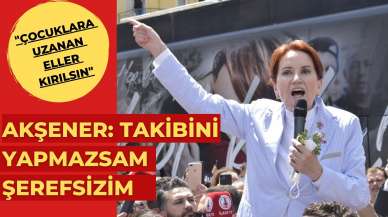 Akşener: Takibini yapmazsam şerefsizim