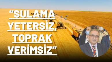 “Sulama yetersiz, toprak verimsiz”