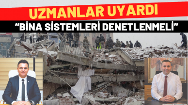 Uzmanlar uyardı:“Bina sistemleri denetlenmeli”