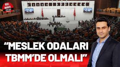 “MESLEK ODALARI TBMM’DE OLMALI”