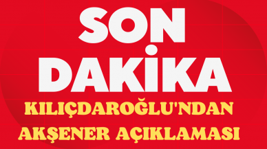 Kılıçdaroğlu’ndan Akşener açıklaması