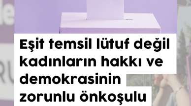 Mecliste kadın vekil ve eşit temsiliyet istiyoruz