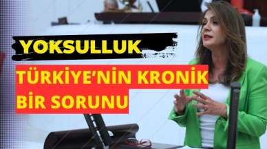 Gamze Akkuş İlgezdi: Yoksulluk Türkiye’nin kronik bir sorunu