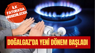 DOĞALGAZ’DA YENİ DÖNEM BAŞLADI