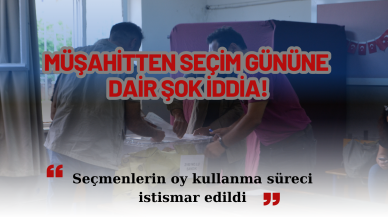 MÜŞAHİTTEN SEÇİM GÜNÜNE DAİR ŞOK İDDİA!