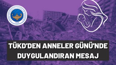 TÜKD’DEN DUYGULANDIRAN ANNELER GÜNÜ MESAJI