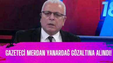 GAZETECİ MERDAN YANARDAĞ GÖZALTINA ALINDI