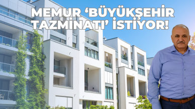 Memur ‘Büyükşehir tazminatı’ istiyor!