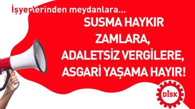 "SUSMA HAYKIR ASGARİ YAŞAMA HAYIR!"