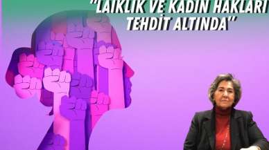 “Laiklik ve kadın hakları tehdit altında”